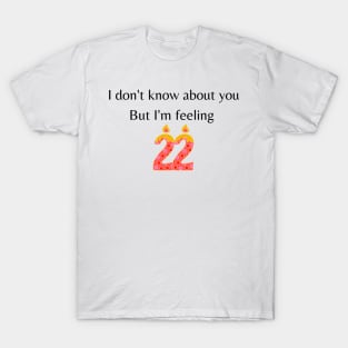 I don't know about you but I'm feeling 22 | Taylor Swift T-Shirt